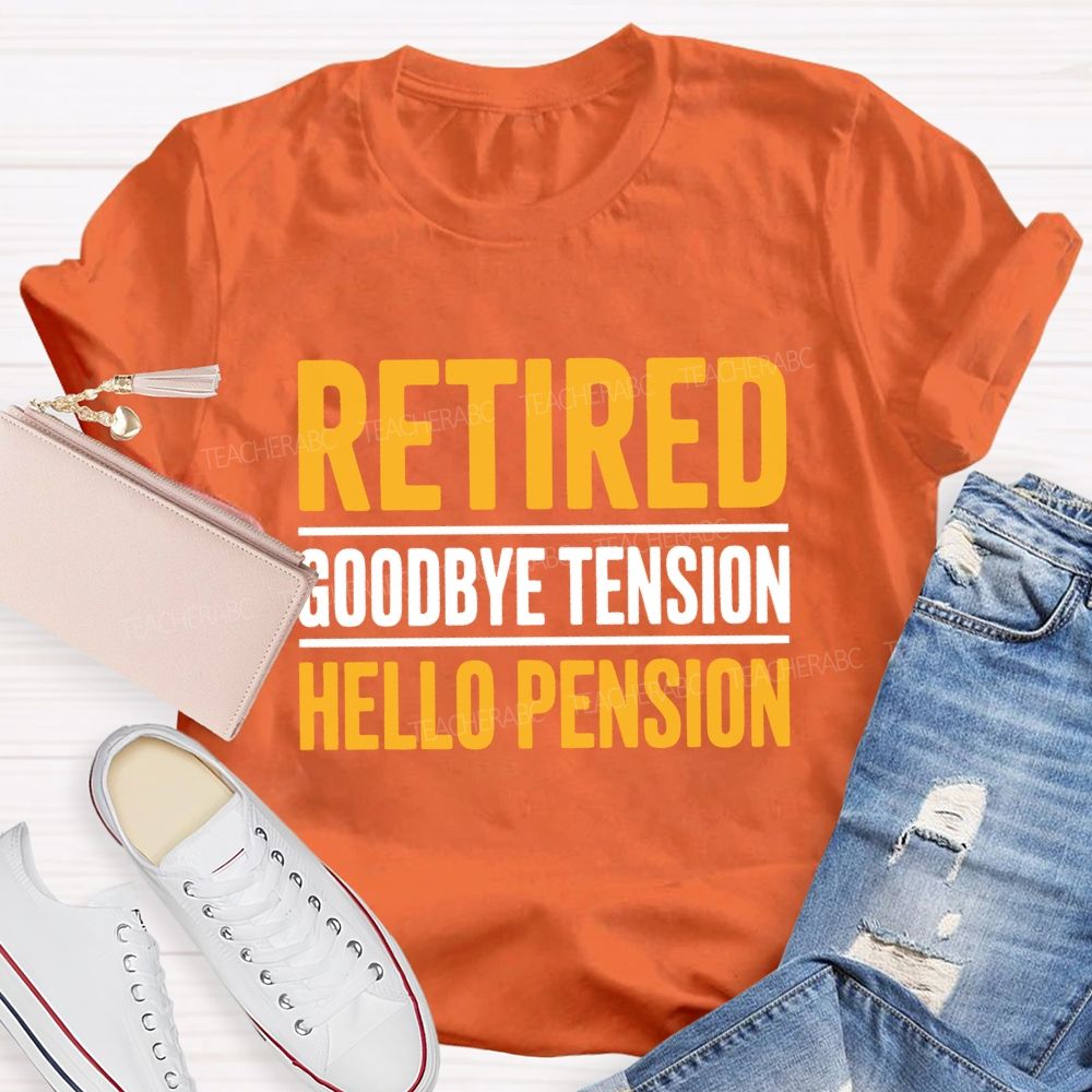 Retired Goodbye Tension Hello Pension Teacher T-shirt