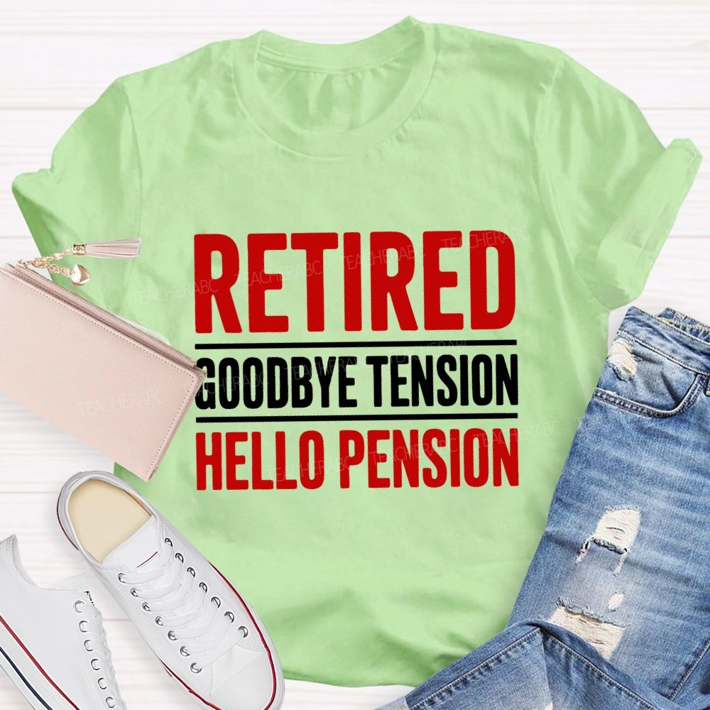 Retired Goodbye Tension Hello Pension Teacher T-shirt