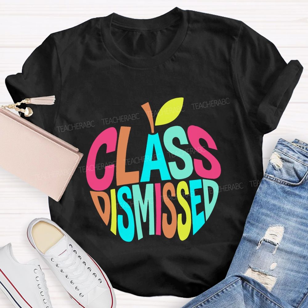 Class Dismissed And Colorful Apple Font Teacher T-shirt