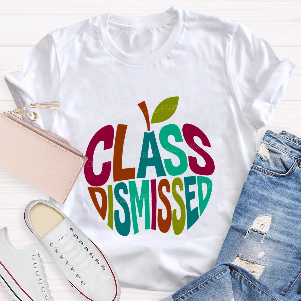 Class Dismissed And Colorful Apple Font Teacher T-shirt