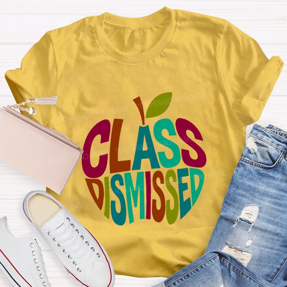 Class Dismissed And Colorful Apple Font Teacher T-shirt