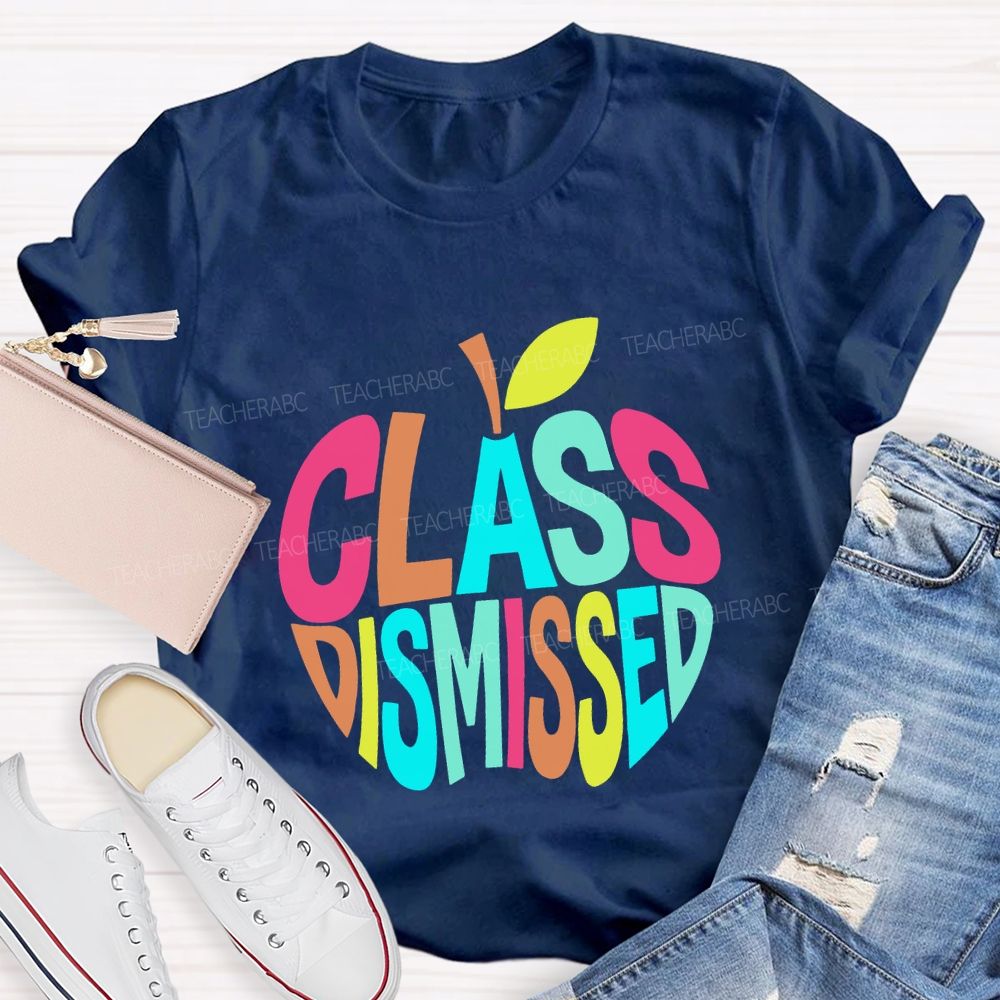 Class Dismissed And Colorful Apple Font Teacher T-shirt