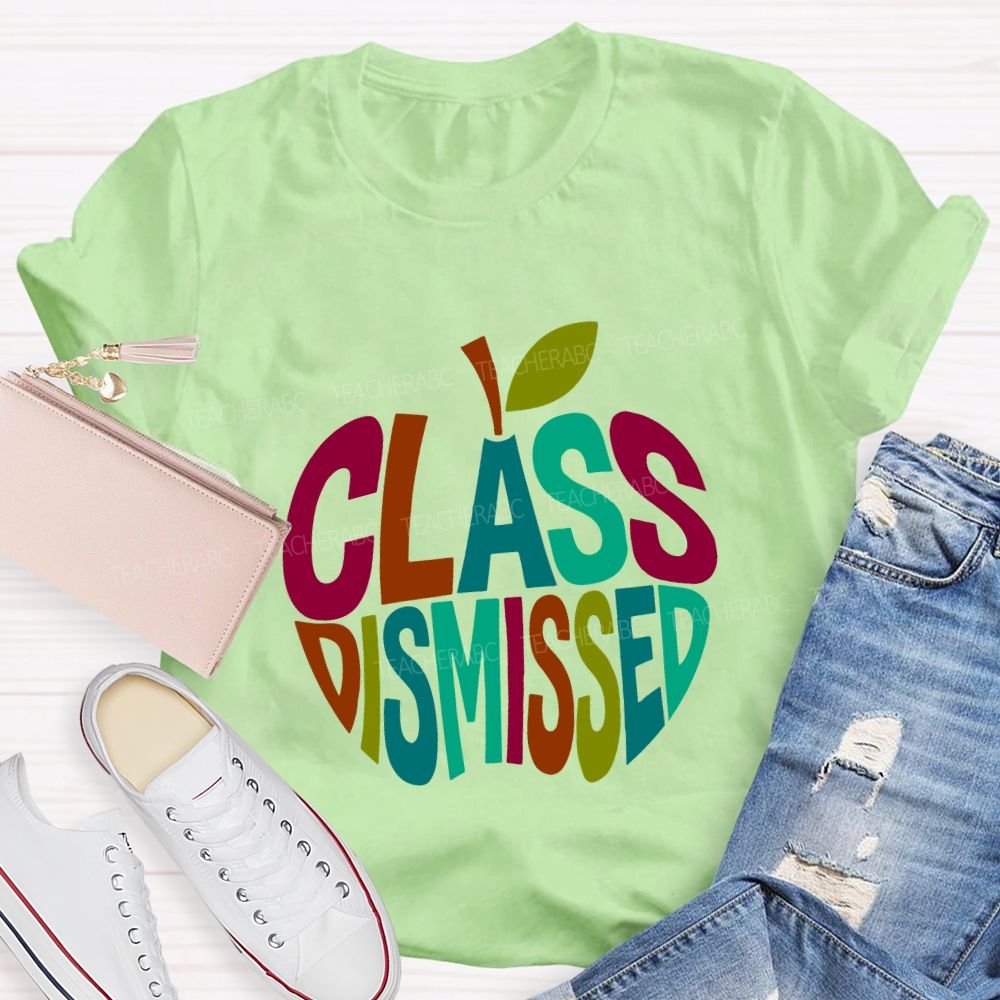 Class Dismissed And Colorful Apple Font Teacher T-shirt