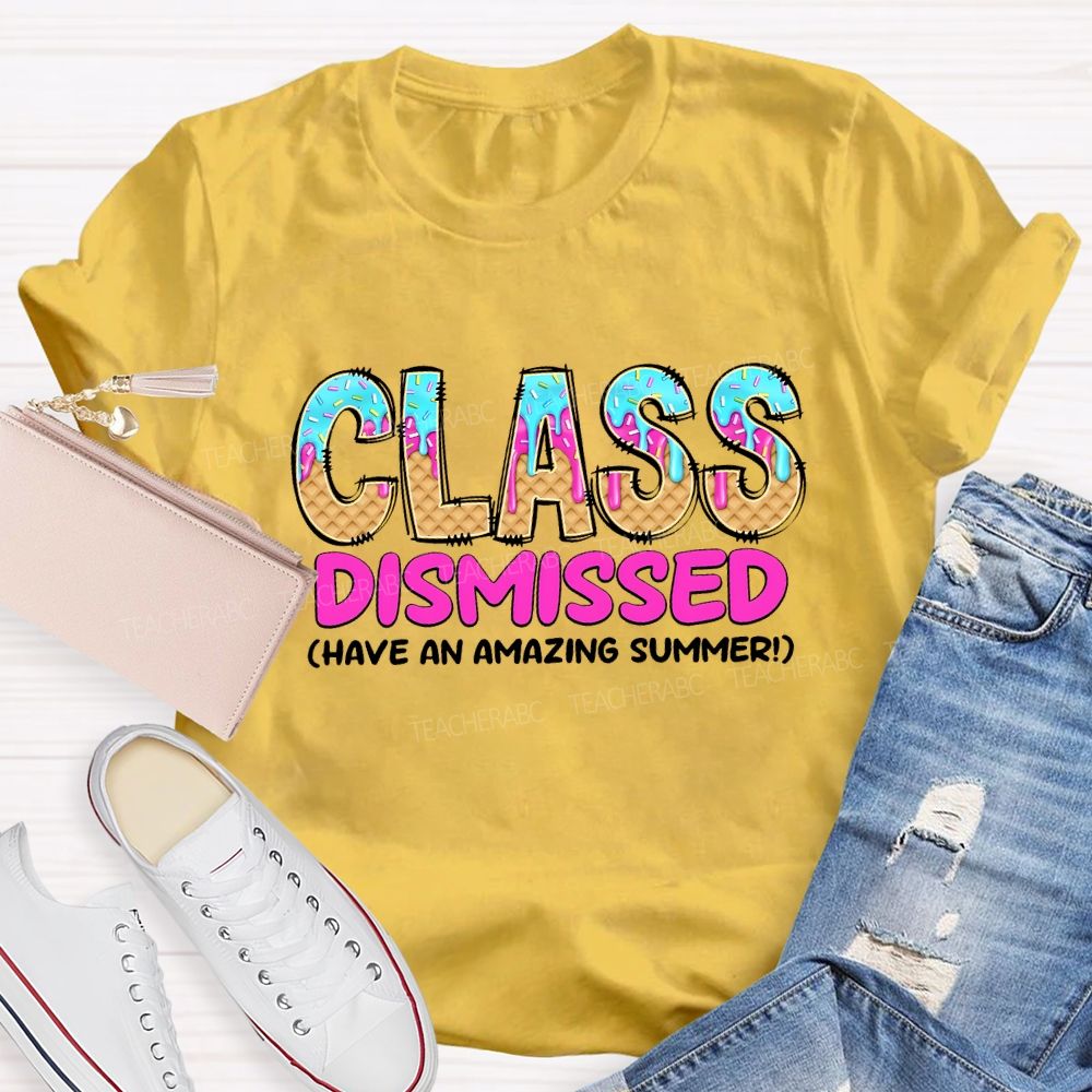 Class Dismissed Have An Amazing Summer Teacher T-shirt