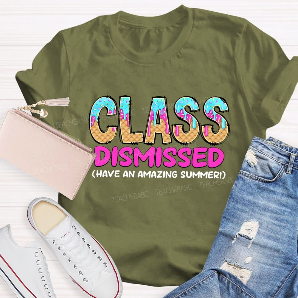 Class Dismissed Have An Amazing Summer Teacher T-shirt