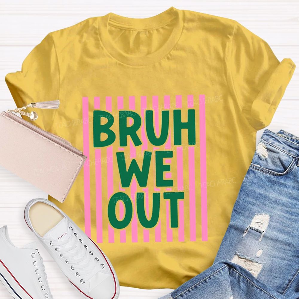 Bruh We Out Strip Teacher T-shirt