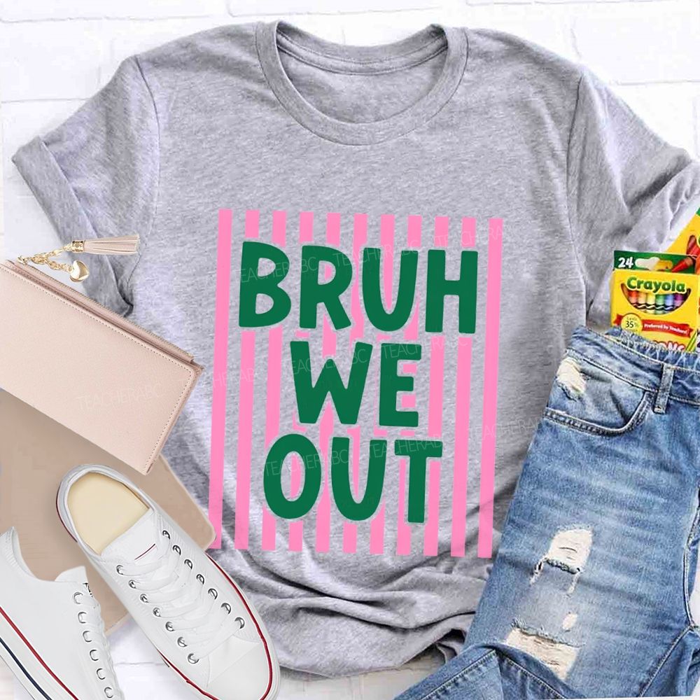 Bruh We Out Strip Teacher T-shirt
