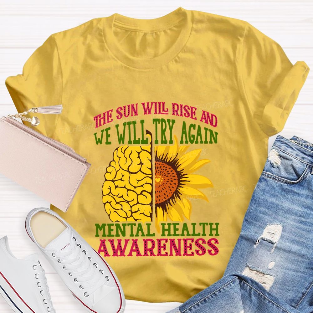 The Sun Will Rise And We'Ll Try Again Mental Health Awareness T-shirt