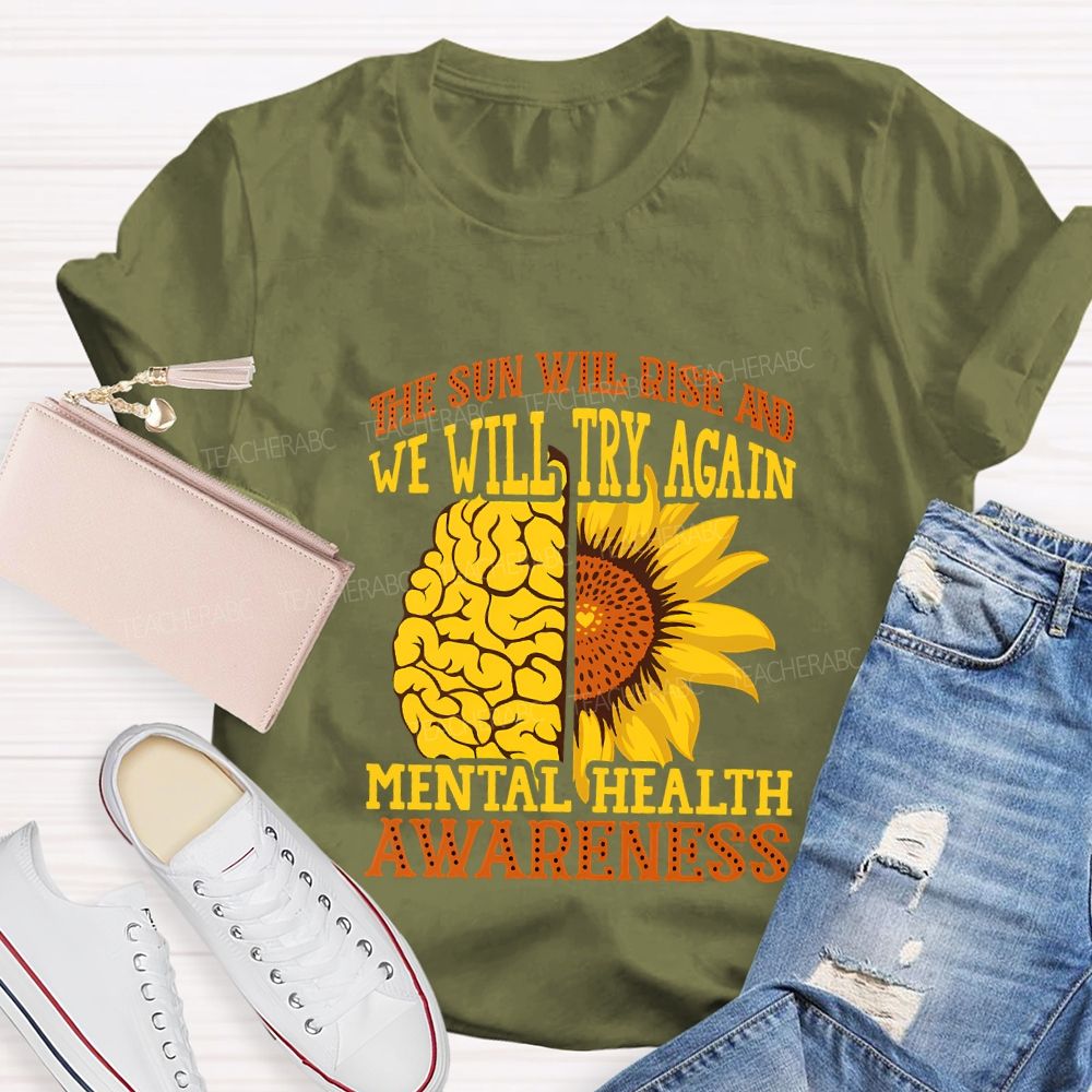 The Sun Will Rise And We'Ll Try Again Mental Health Awareness T-shirt