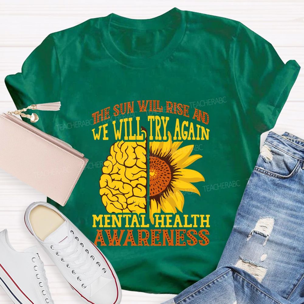 The Sun Will Rise And We'Ll Try Again Mental Health Awareness T-shirt