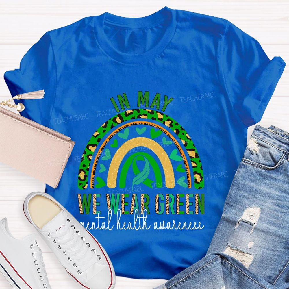 In May We Wear Green Mental Health Awareness Teacher T-shirt