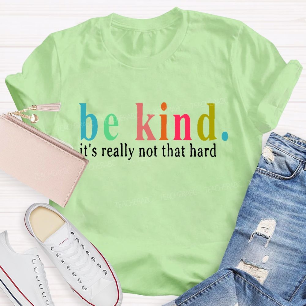 Be Kind It's Really Not That Hard Colorful Letters Teacher T-shirt