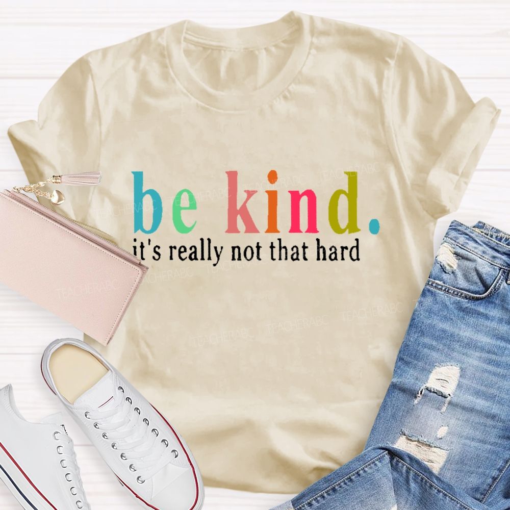 Be Kind It's Really Not That Hard Colorful Letters Teacher T-shirt