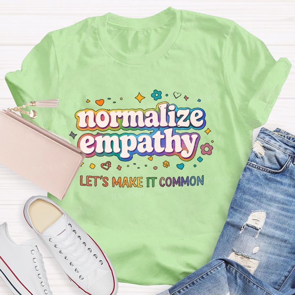 Normalize Empathy Let's Make It Common Teacher T-shirt