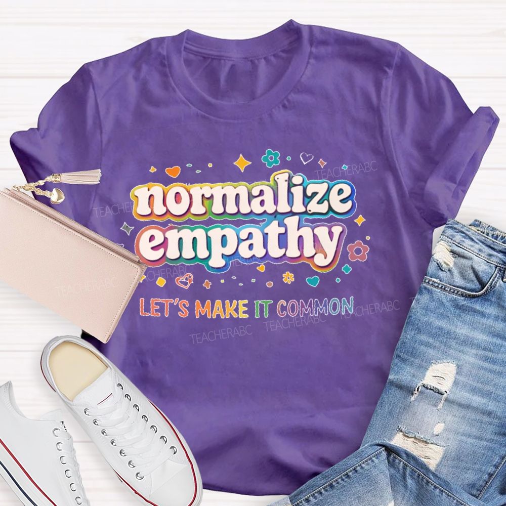 Normalize Empathy Let's Make It Common Teacher T-shirt