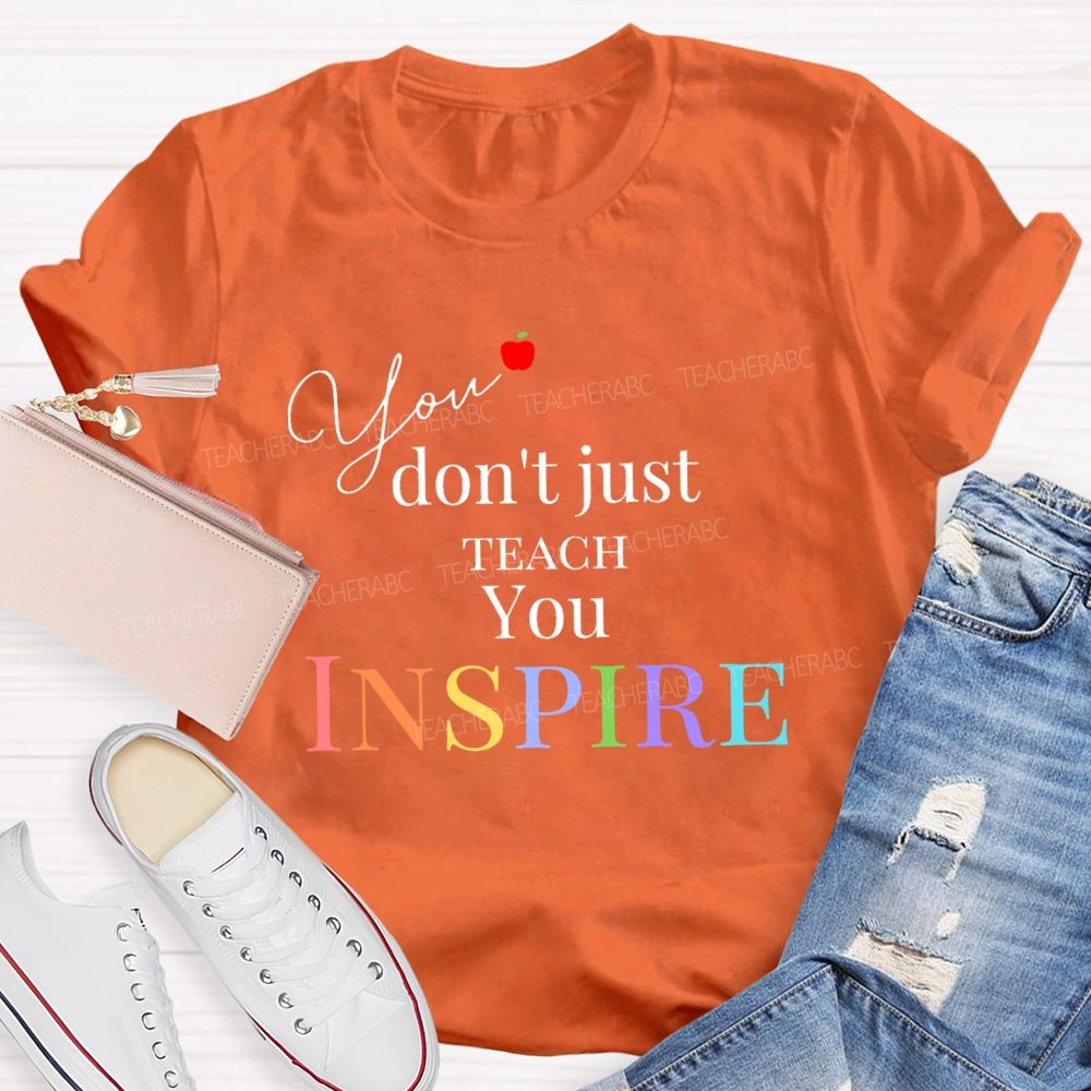 You Don't Just Teach You Inspire Teacher T-shirt