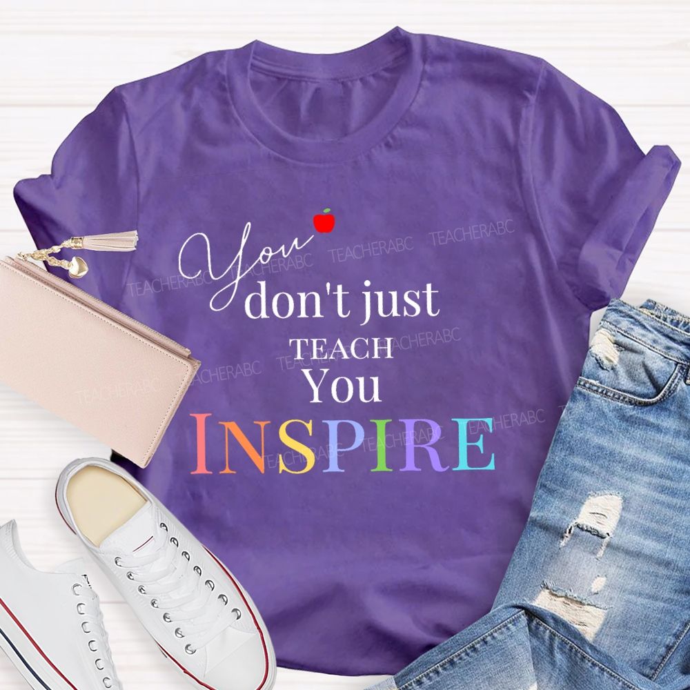 You Don't Just Teach You Inspire Teacher T-shirt