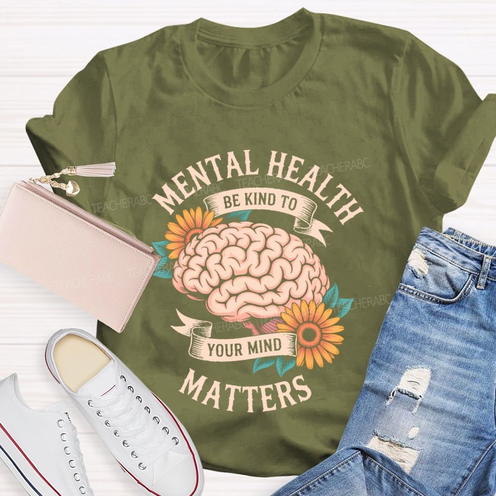 Mental Health Matters Be Kind To Your Mind Brain Graphics Teacher T-shirt