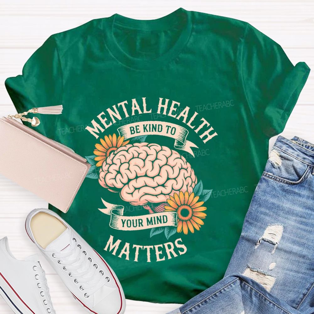 Mental Health Matters Be Kind To Your Mind Brain Graphics Teacher T-shirt