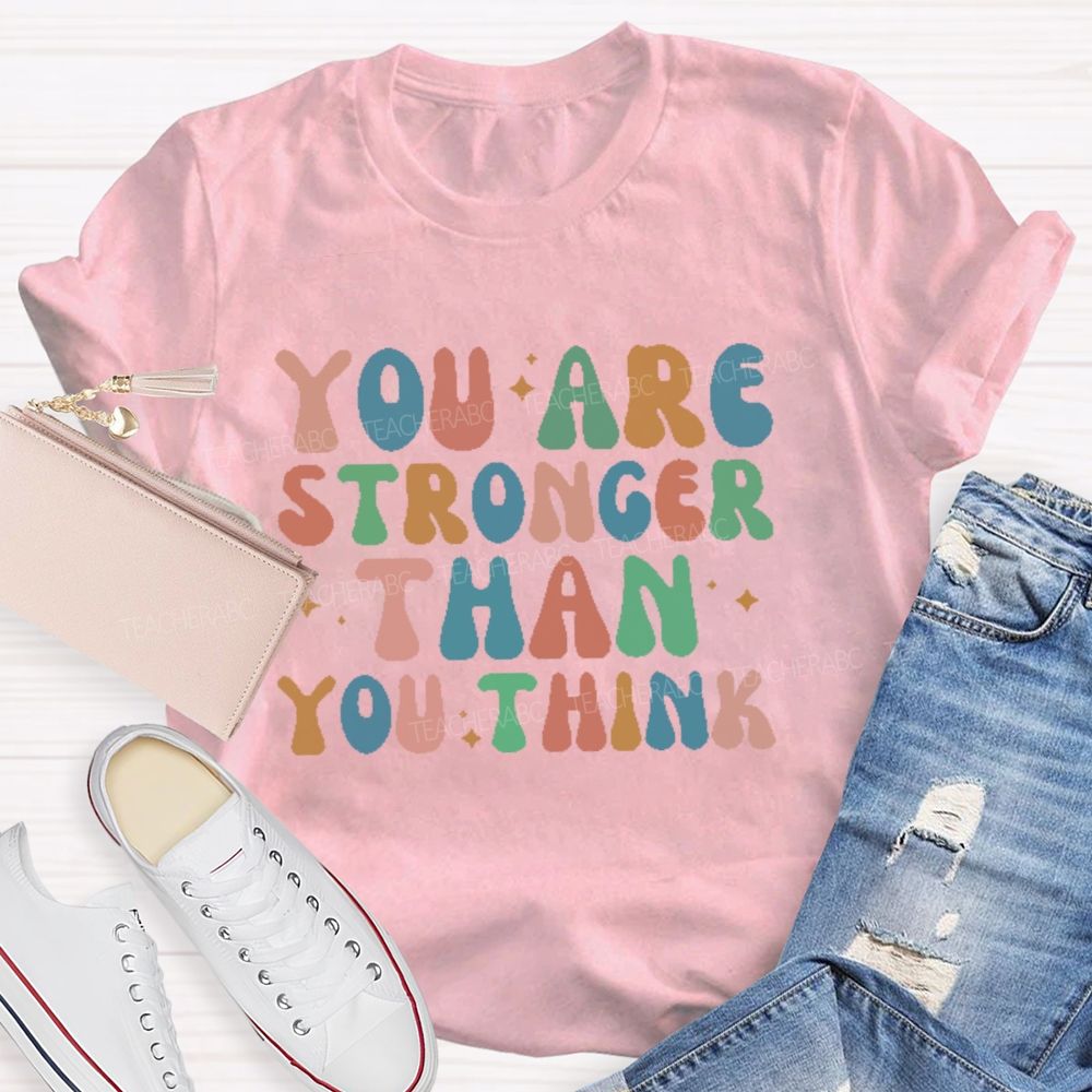 You Are Stronger Than You Think Colorful Letters Teacher T-shirt