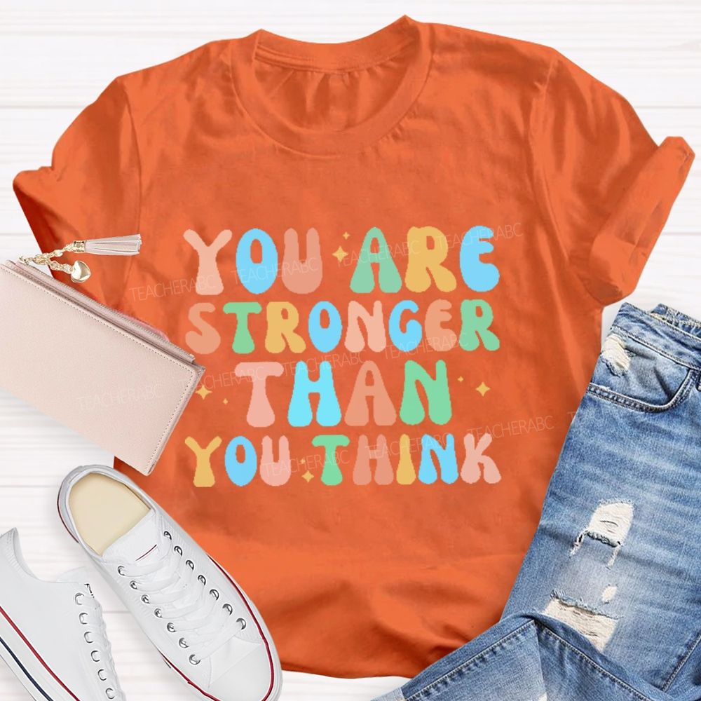 You Are Stronger Than You Think Colorful Letters Teacher T-shirt