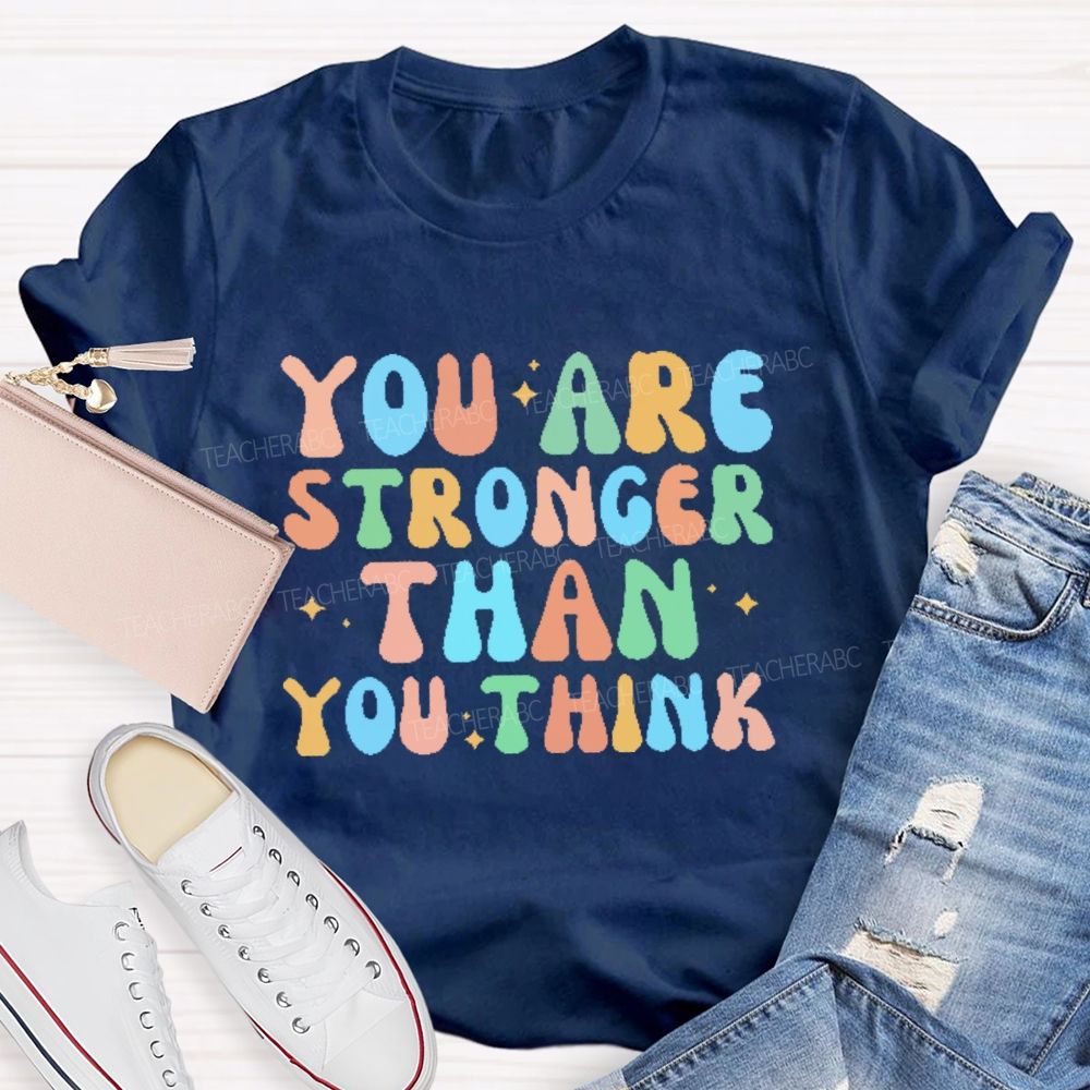 You Are Stronger Than You Think Colorful Letters Teacher T-shirt