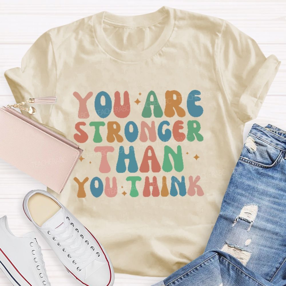 You Are Stronger Than You Think Colorful Letters Teacher T-shirt