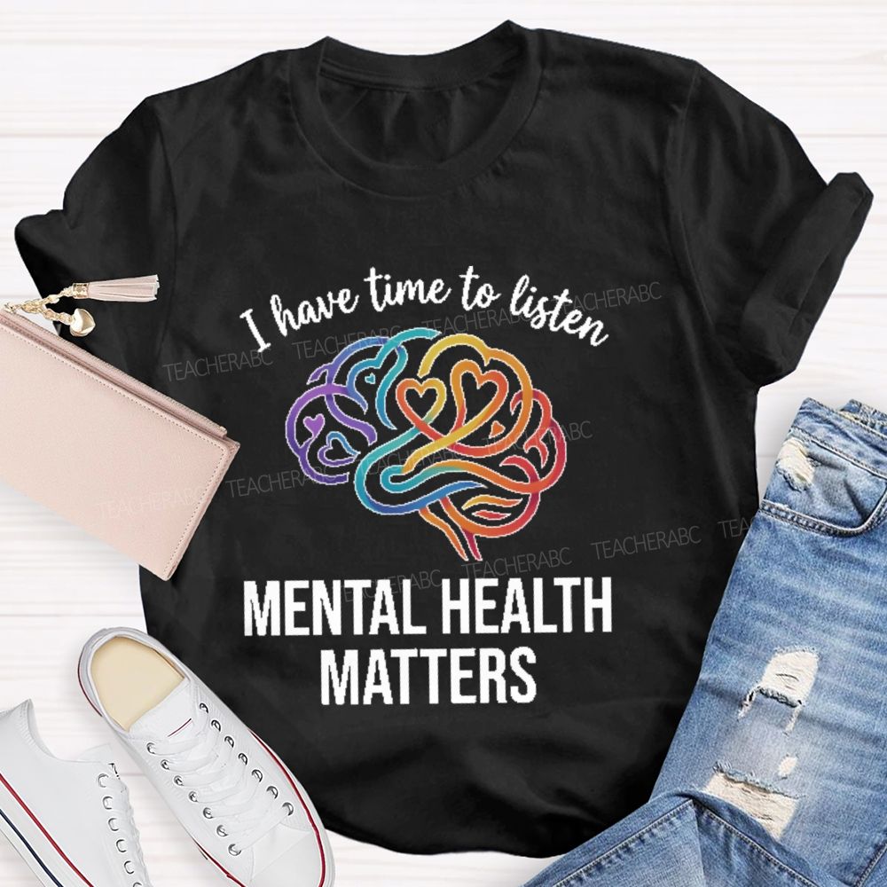 I Have Time To Listen Mental Health Matters Brain Teacher T-shirt