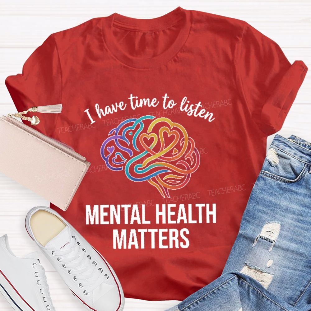 I Have Time To Listen Mental Health Matters Brain Teacher T-shirt