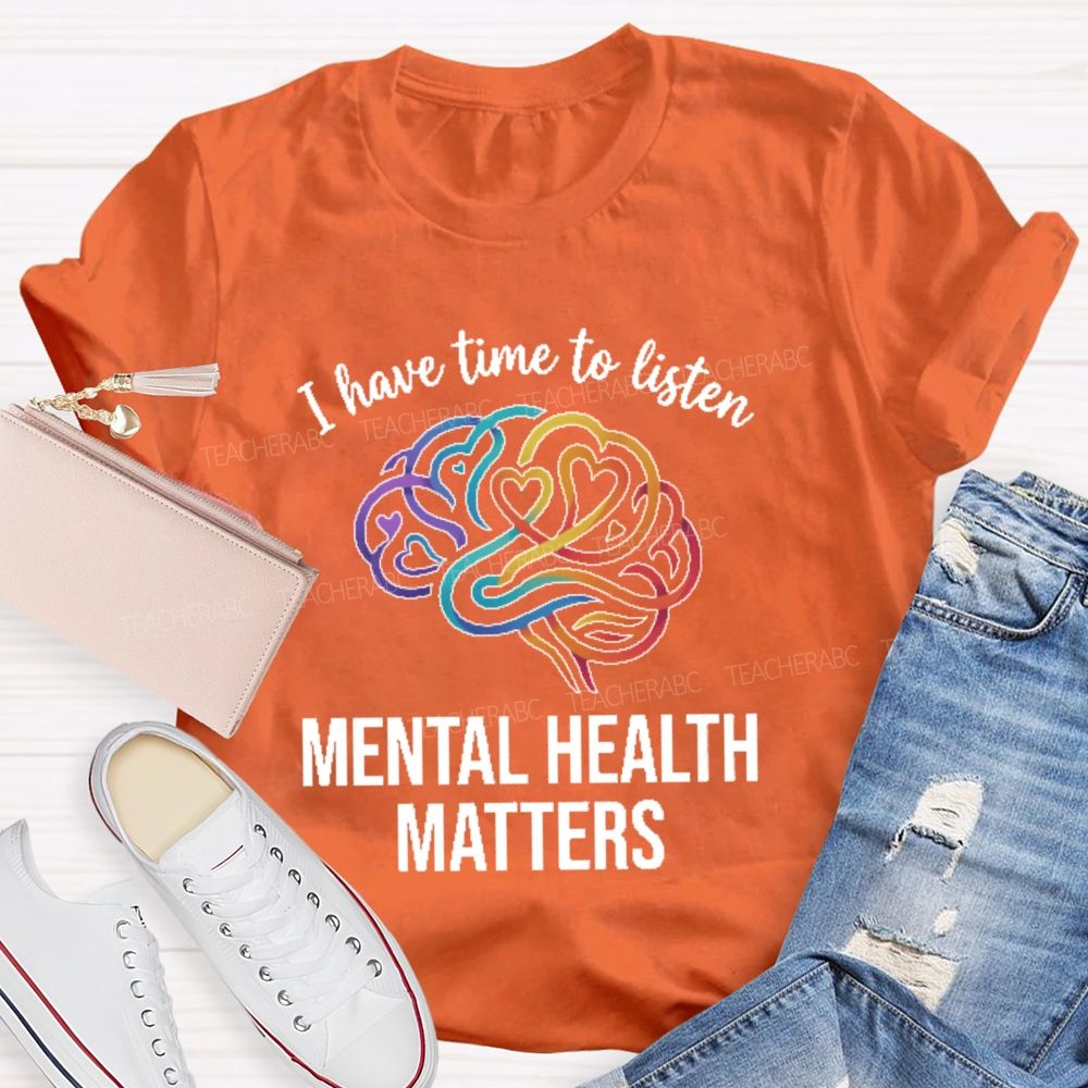 I Have Time To Listen Mental Health Matters Brain Teacher T-shirt