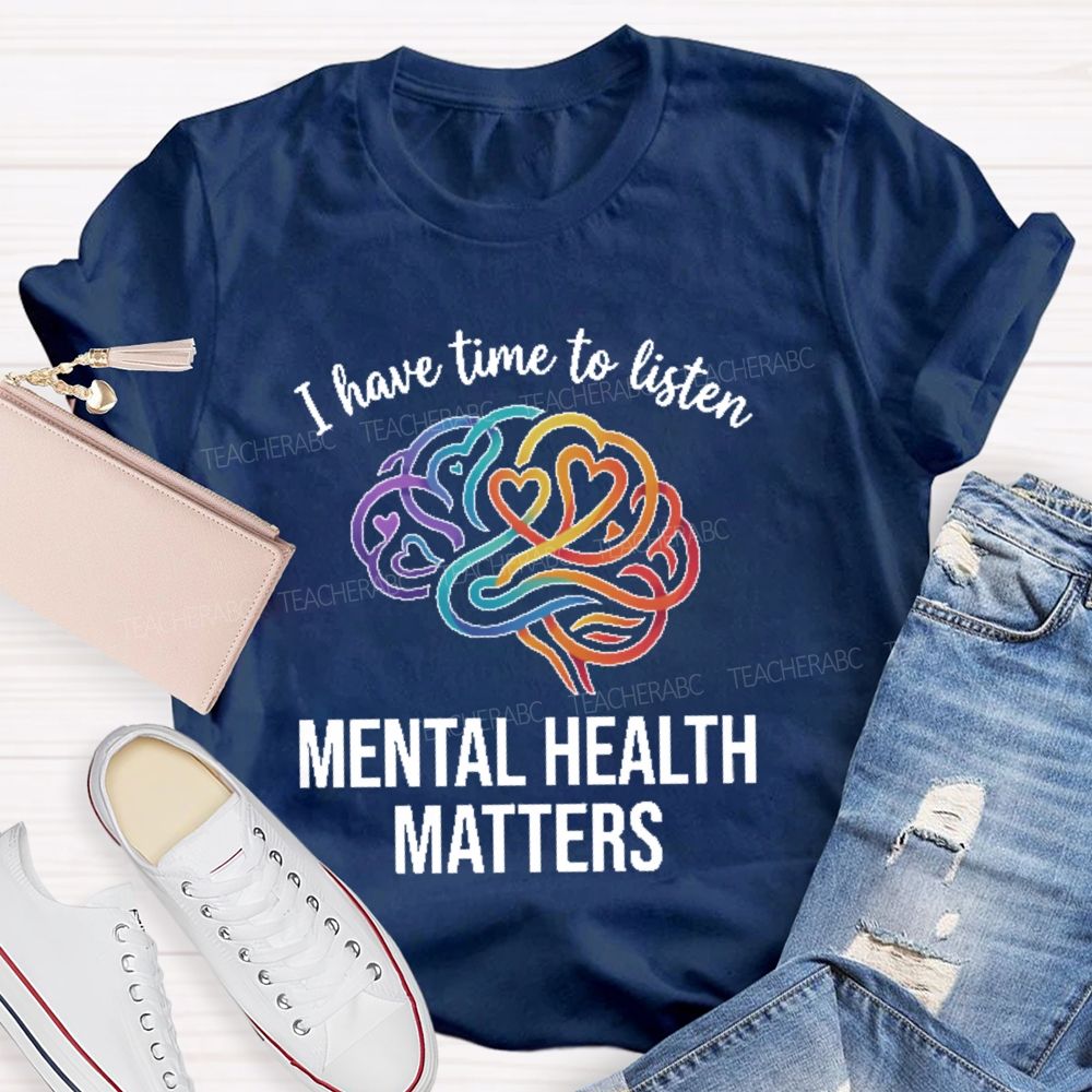 I Have Time To Listen Mental Health Matters Brain Teacher T-shirt