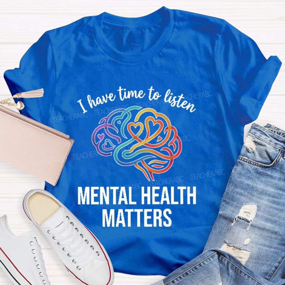 I Have Time To Listen Mental Health Matters Brain Teacher T-shirt
