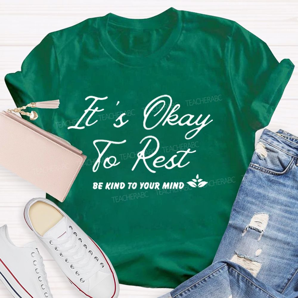 It's Okay To Rest Be Kind To Your Mind Teacher T-shirt