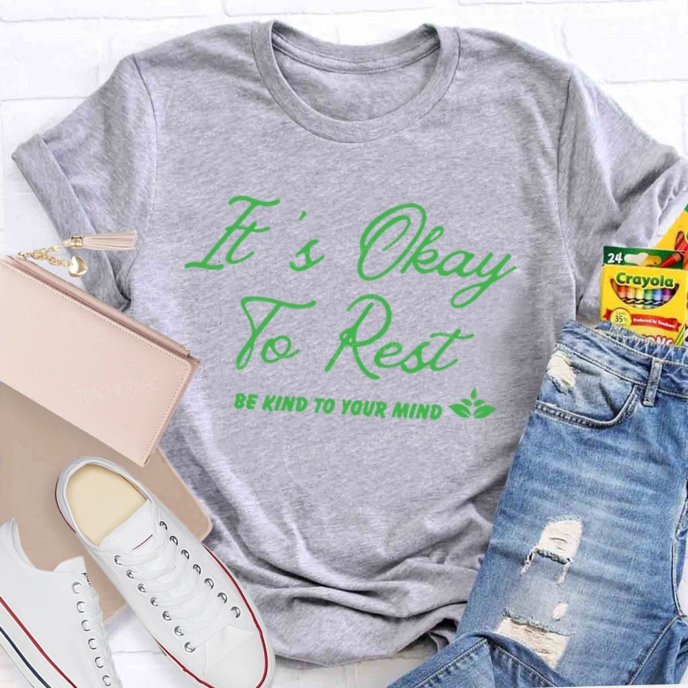It's Okay To Rest Be Kind To Your Mind Teacher T-shirt
