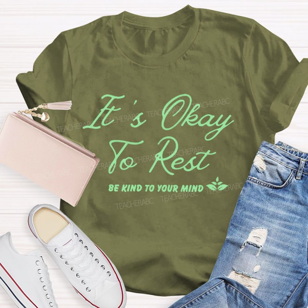 It's Okay To Rest Be Kind To Your Mind Teacher T-shirt