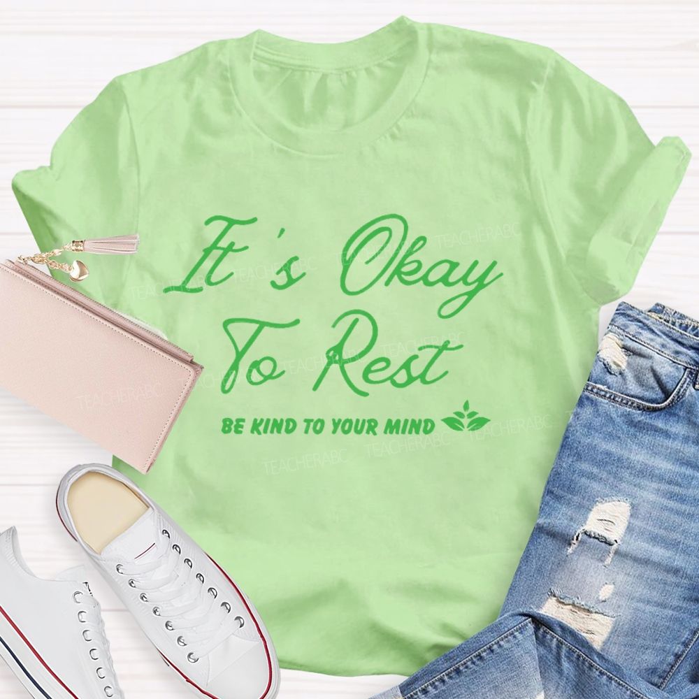 It's Okay To Rest Be Kind To Your Mind Teacher T-shirt