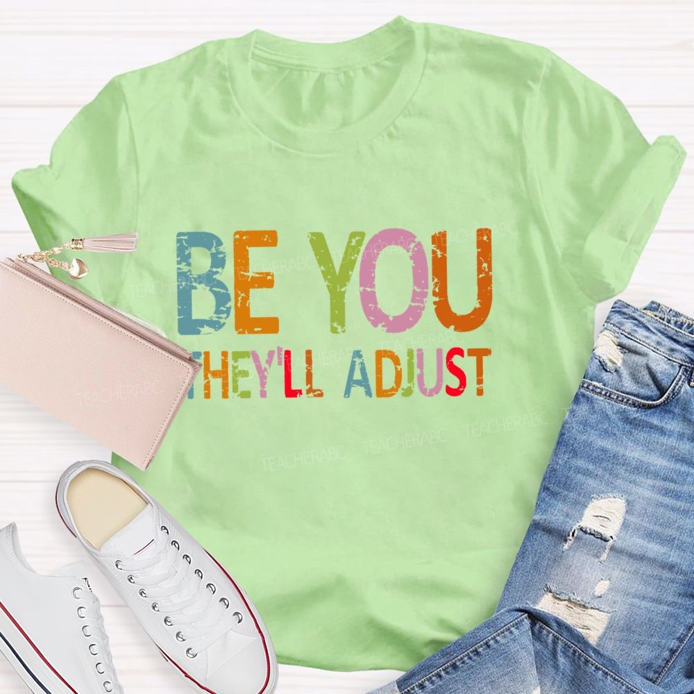 Be You They'll Adjust Colorful Letters Teacher T-shirt