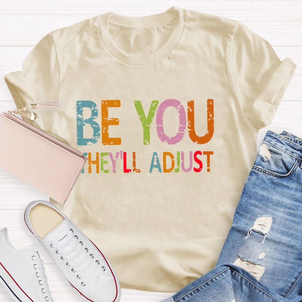 Be You They'll Adjust Colorful Letters Teacher T-shirt
