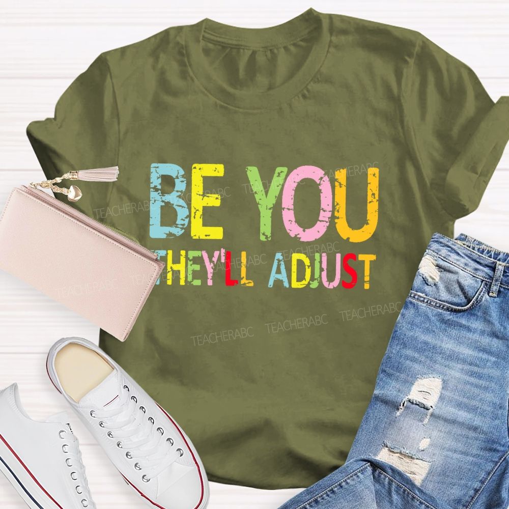 Be You They'll Adjust Colorful Letters Teacher T-shirt