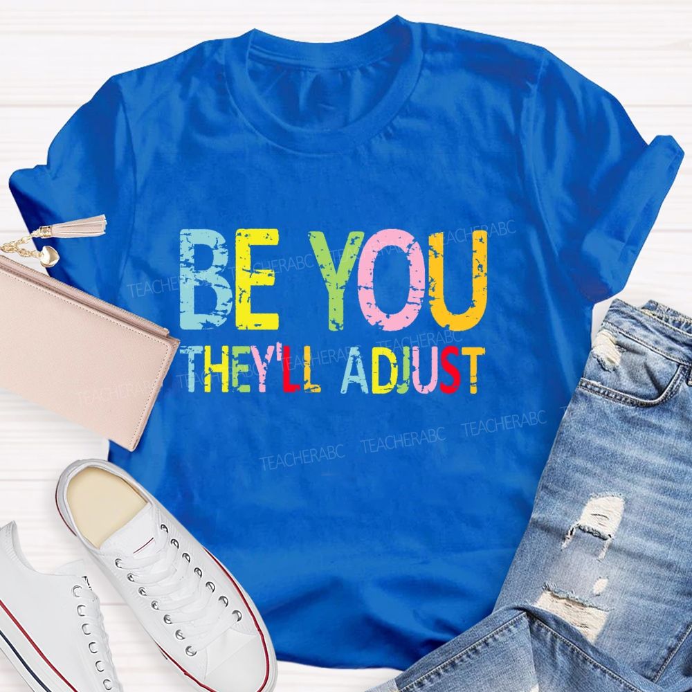 Be You They'll Adjust Colorful Letters Teacher T-shirt