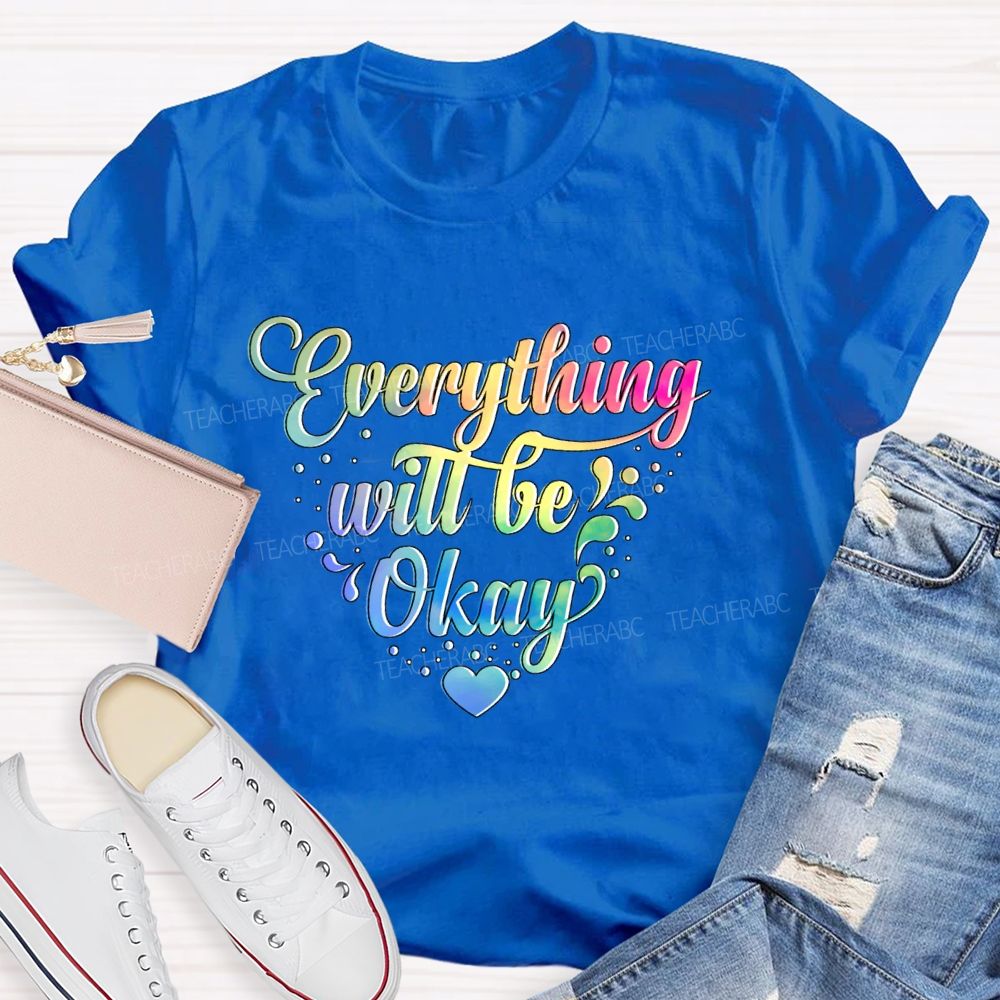 Everything Will Be Okay Colorful Letters Teacher T-shirt