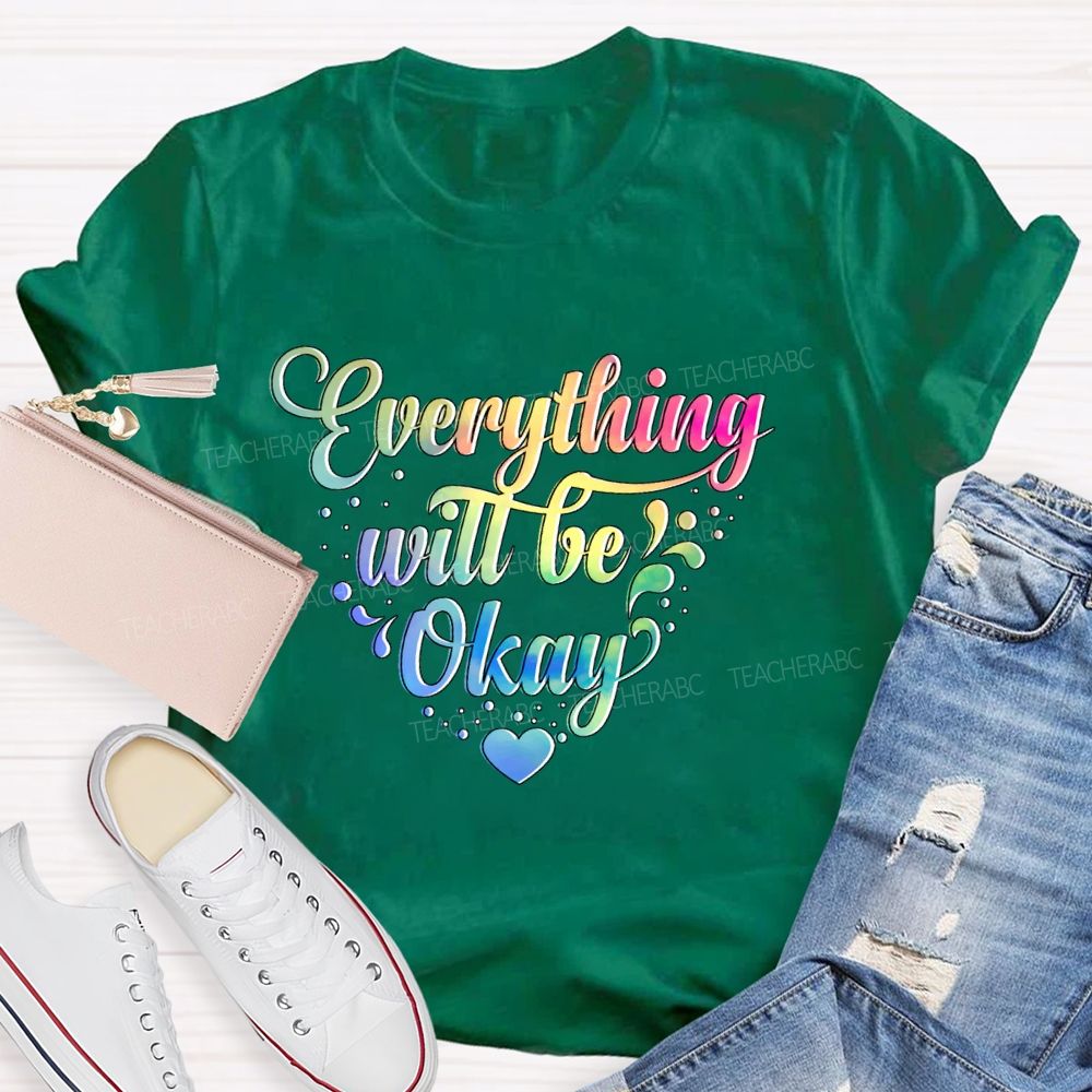 Everything Will Be Okay Colorful Letters Teacher T-shirt