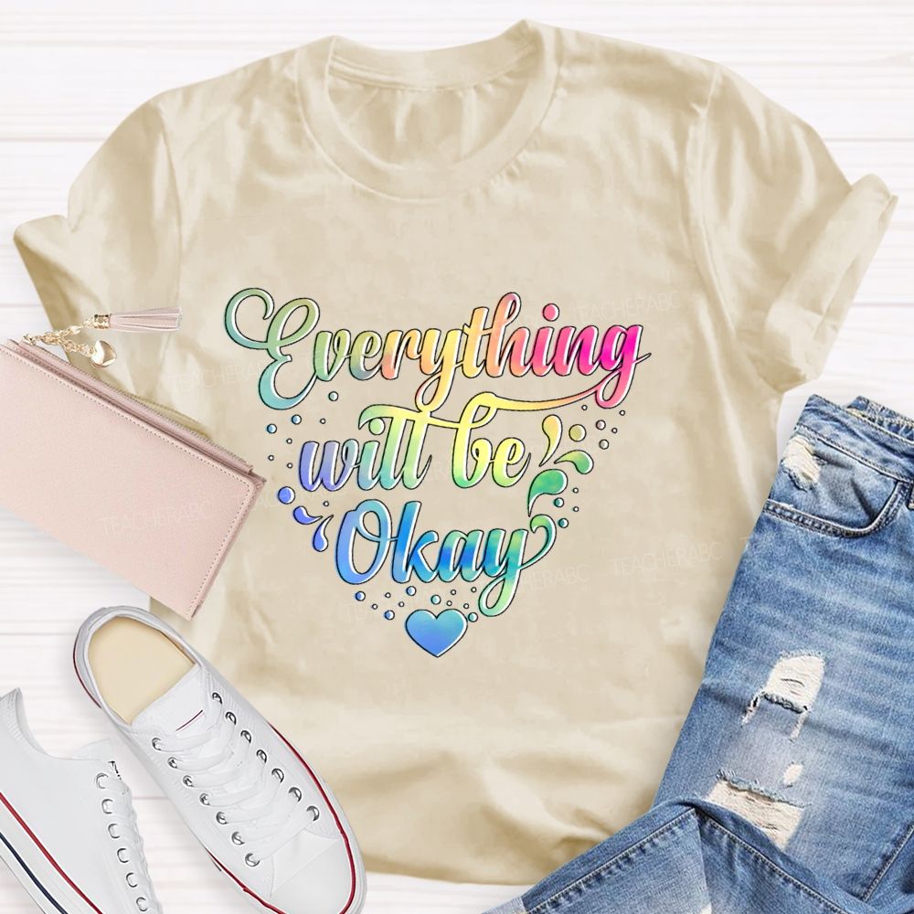 Everything Will Be Okay Colorful Letters Teacher T-shirt
