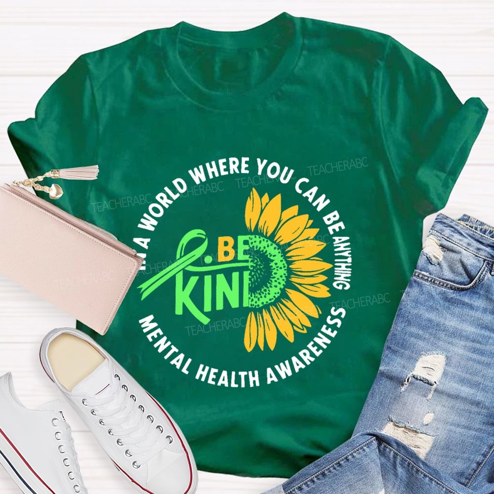 In A World Where You Can Be Anything Be Kind Mental Health Awareness Teacher T-shirt
