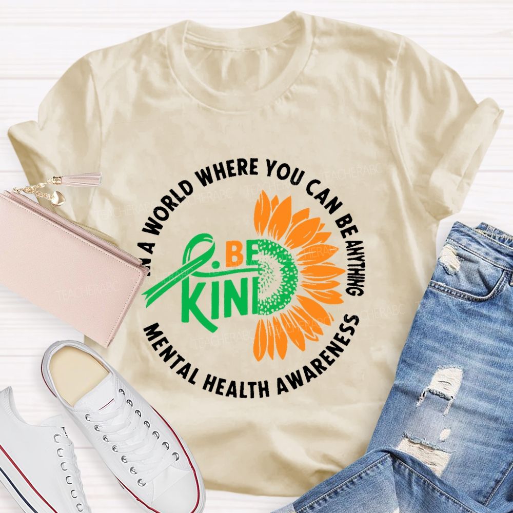 In A World Where You Can Be Anything Be Kind Mental Health Awareness Teacher T-shirt
