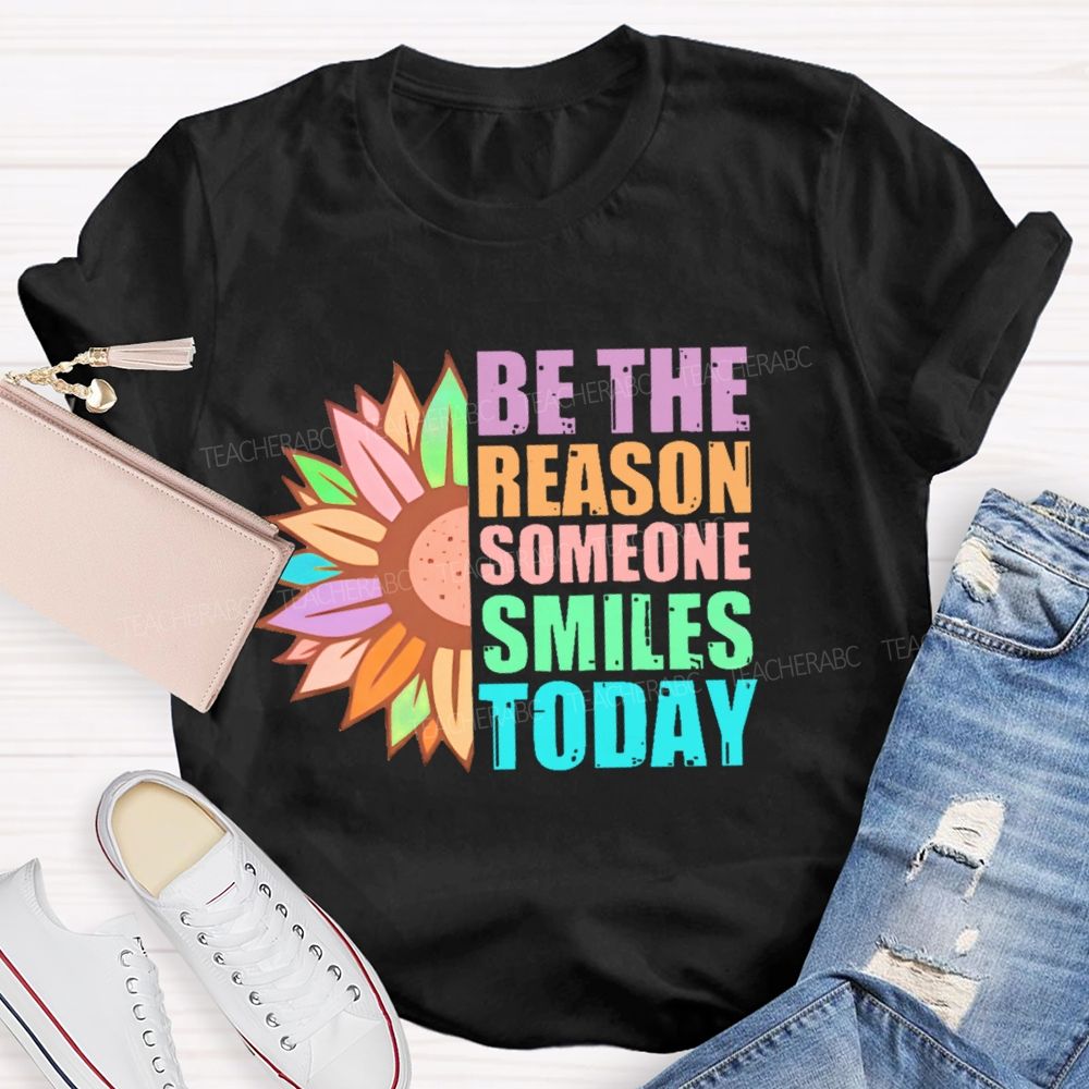 Be The Reason Someone Smiles Today Colorful Letters Teacher T-shirt