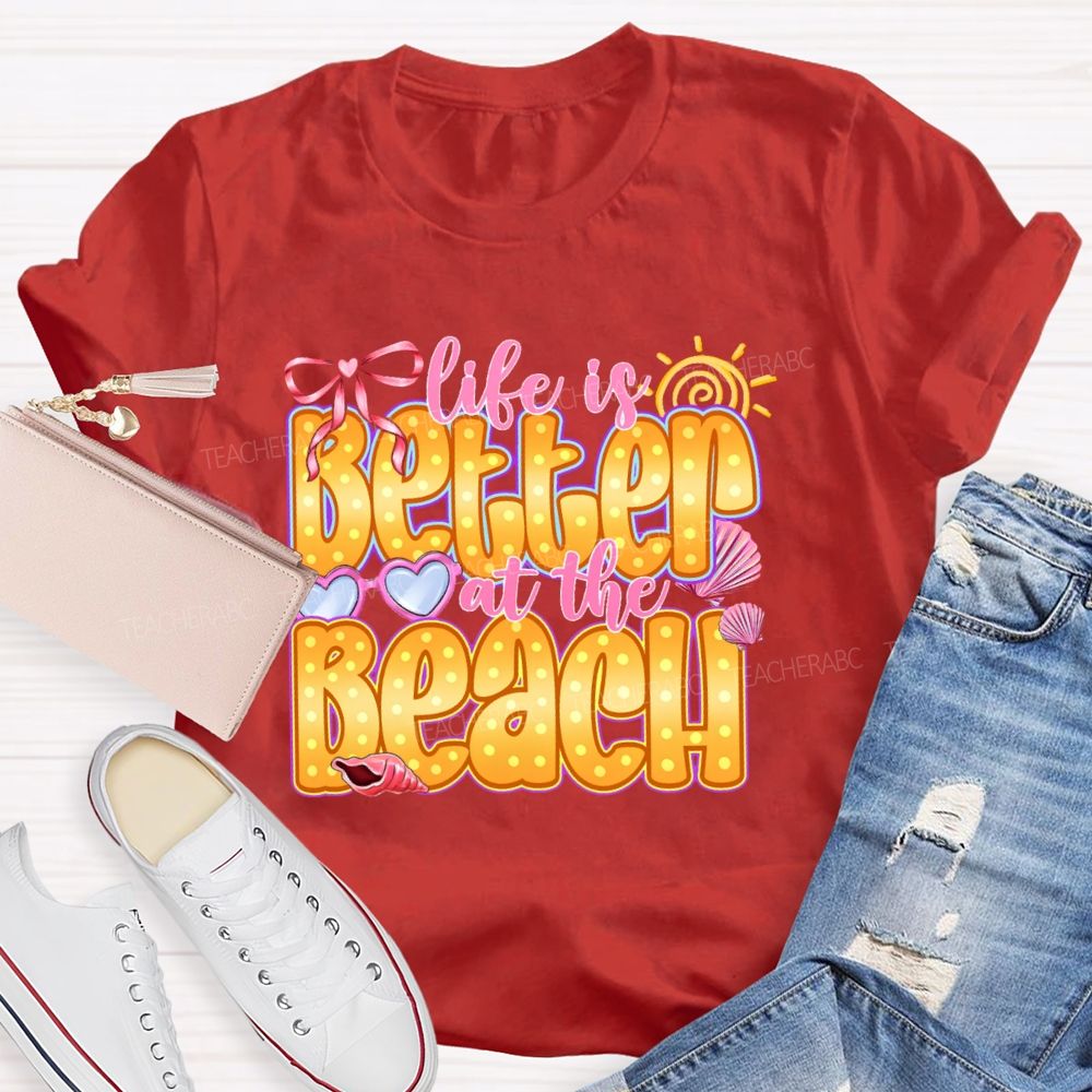 Life Is Better At The Beach Teacher T-shirt