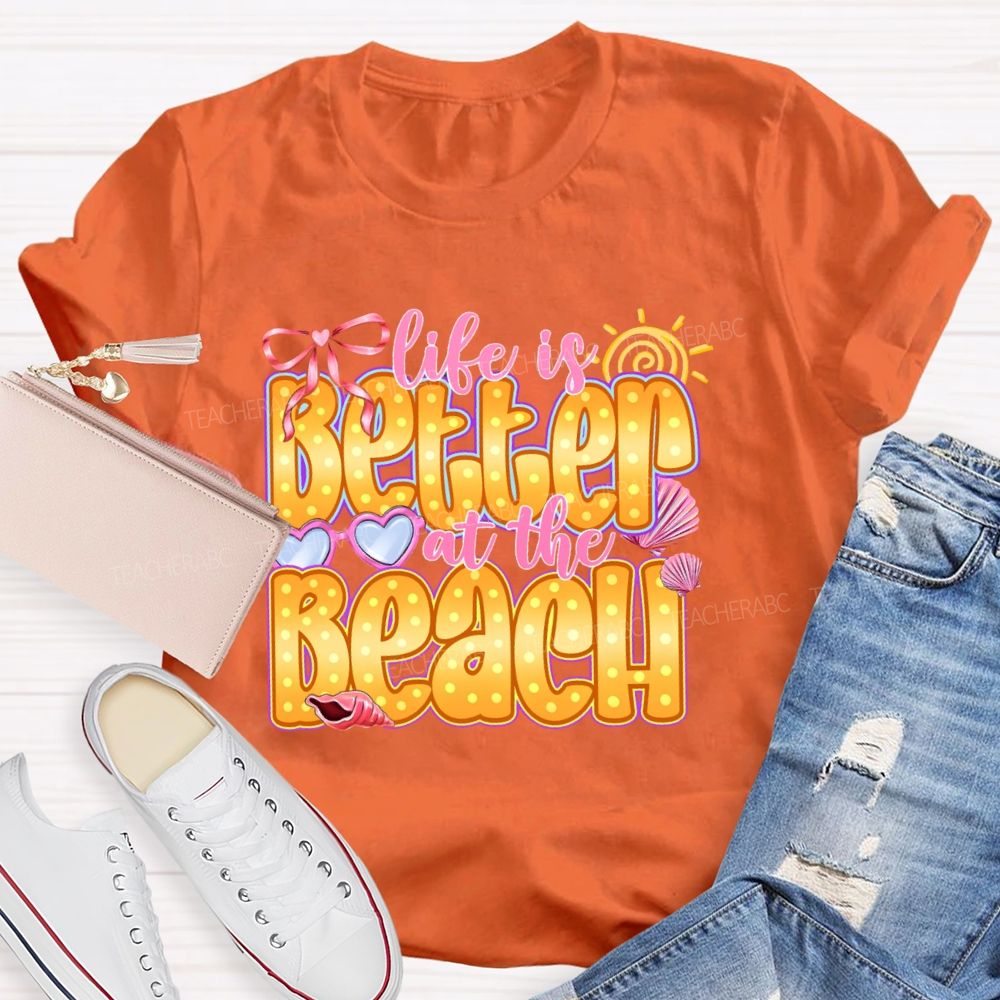 Life Is Better At The Beach Teacher T-shirt