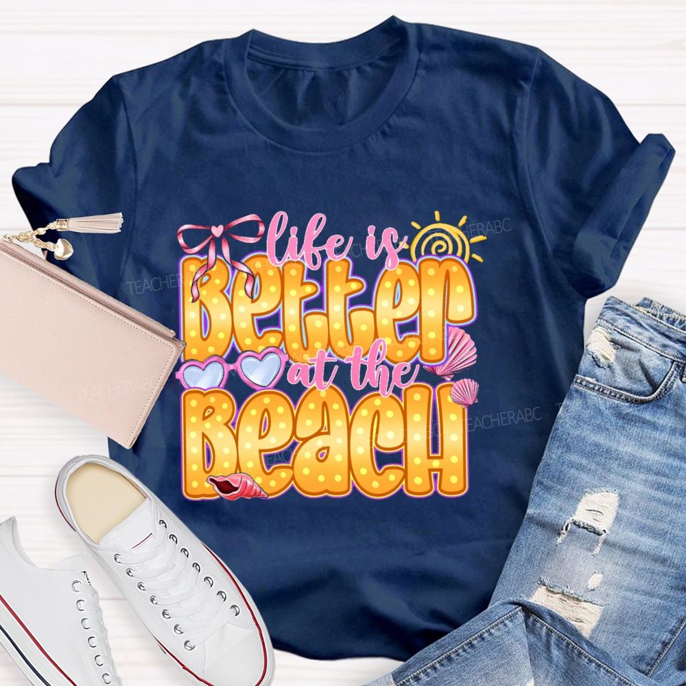 Life Is Better At The Beach Teacher T-shirt