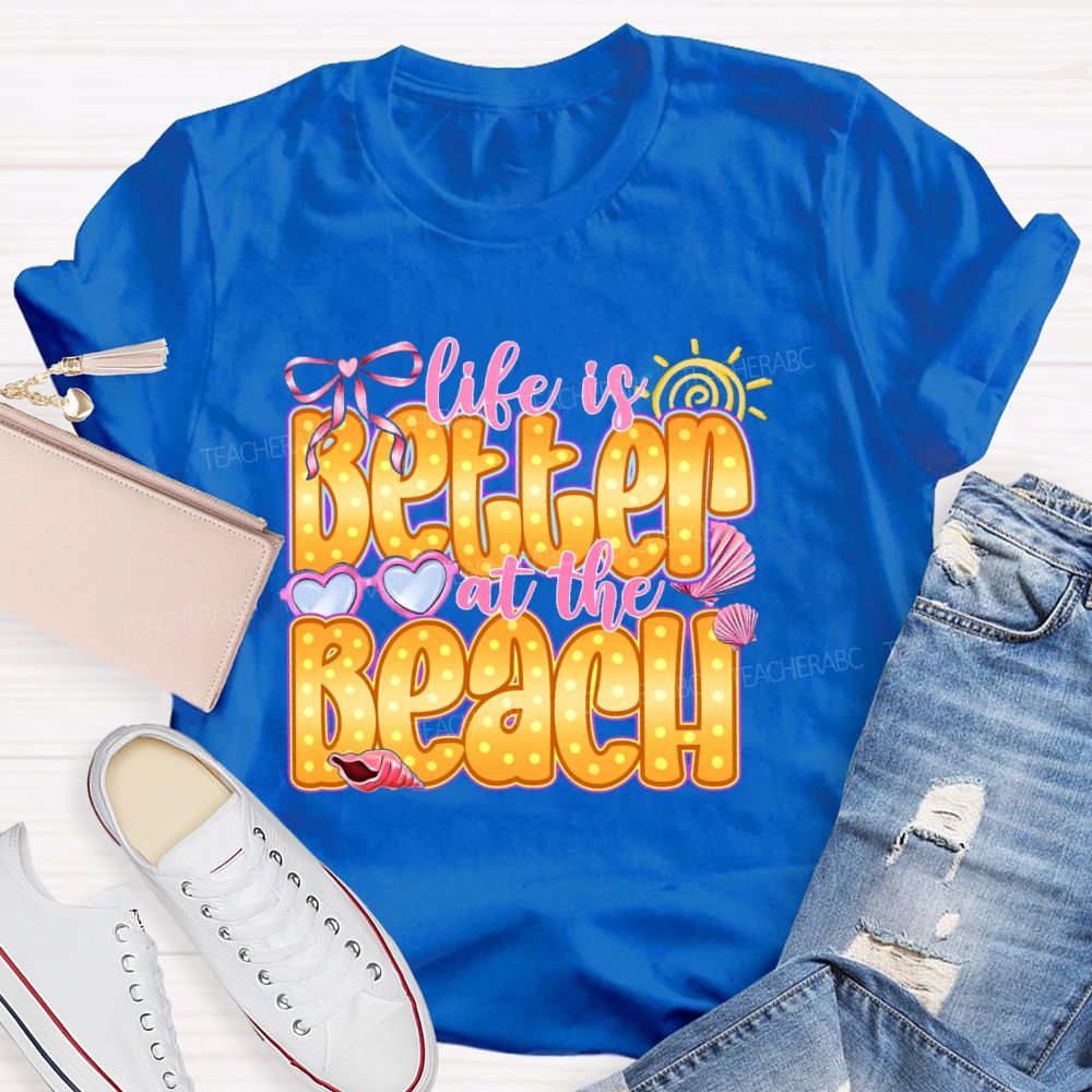Life Is Better At The Beach Teacher T-shirt